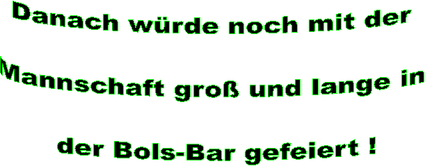 Danach w�rde noch gro� und lange in dere Exo-Bar gefeiert !